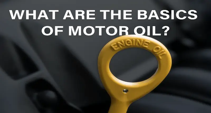 What are The Basics of Motor Oil